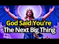 Chosen One — God Said You’re the Next Big Thing | Prophetic Word
