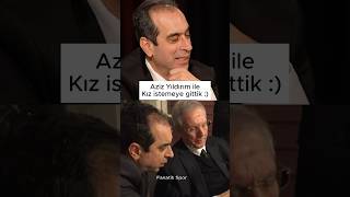Aziz Yıldırım Ile Kız Istemeye Gitmek :) Şekip Mosturoğlu
