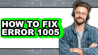 How to Fix Error 1005 - Easy Guide
