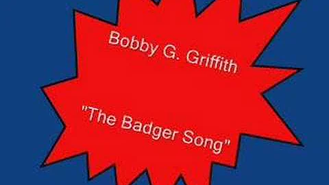 Bobby G. Griffith.....The Badger Song