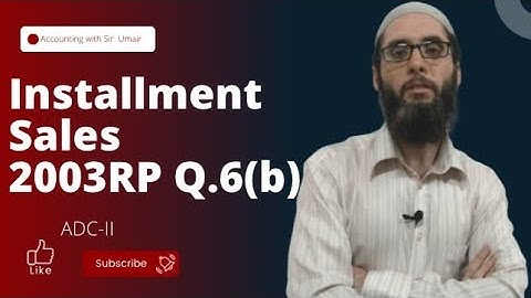 Installment Sales| 2003RP Q.6(b)| ADC-II| Accounting with Sir Umair