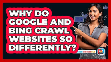 Why Do Google And Bing Crawl Websites So Differently? - SearchEnginesHub.com