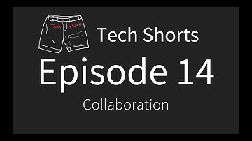 Tech Shorts Ep 14 - Collaboration