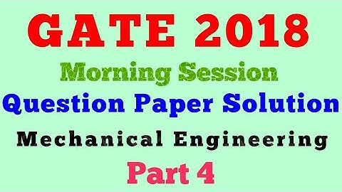GATE 2018 Paper Solutions Mechanical Engineering Part 4