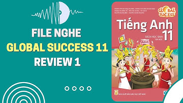 [FULL AUDIO] Tiếng Anh 11 - Global Success - Review 1 | Chuột bạch 2k7