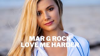 Mar G Rock - Love Me Harder (Original Mix)