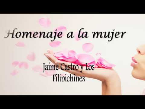 Homenaje a la mujer | Jaime Castro y Los Filipichines | video lirico @JaimeCastroCantautor