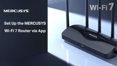 Set Up the Mercusys Wi-Fi 7 Router via the MERCUSYS APP