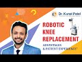 Dr kunal patel explains about robotic knee replacement surgery  patient experience