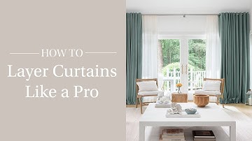 How to Layer Curtains Like a Pro