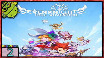 Seven Knights Idle Adventure Gameplay - Android - Part2