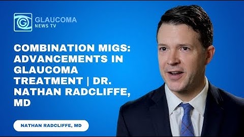 Nathan Radcliffe, MD on combination MIGS procedures and the benefits of ECP and Hydrus Microstent