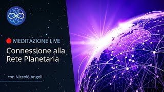 Connessione alla Rete Planetaria | meditazione di gruppo con Niccolò Angeli
