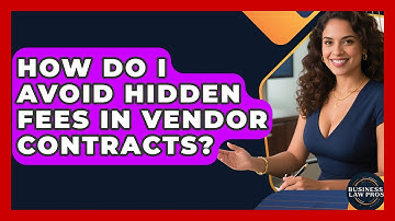 How Do I Avoid Hidden Fees In Vendor Contracts? - Business Law Pros