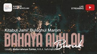 [PART I] Akhlak-Akhlak Buruk: Kitabul Jami’ Bulughul Marom - Ustadz Abdurrahman Zahier, BBA