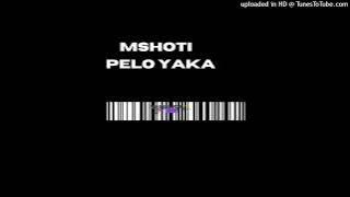 MSHOTI  PELO YAKA