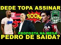 BOMBA EXPLODE!! PEDRO DE SAÍDA? OFERTA OFICIAL! DEDÉ TOPA ASSINAR CONTRATO! 10 DIAS JÁ PODE JOGAR!