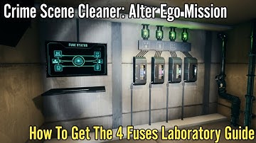 Crime Scene Cleaner, Alter Ego Mission : How To Get The 4 Fuses Laboratory Guide