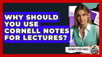 Why Should You Use Cornell Notes For Lectures? - Ultimate Study Hacks