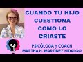 CUANDO TU HIJO CRITICA COMO LO CRIASTE. Psicóloga y Coach Martha H. Martínez Hidalgo