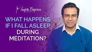 What Happens If I Fall Asleep During Meditation? | Ashok Gupta | Gupta Program |