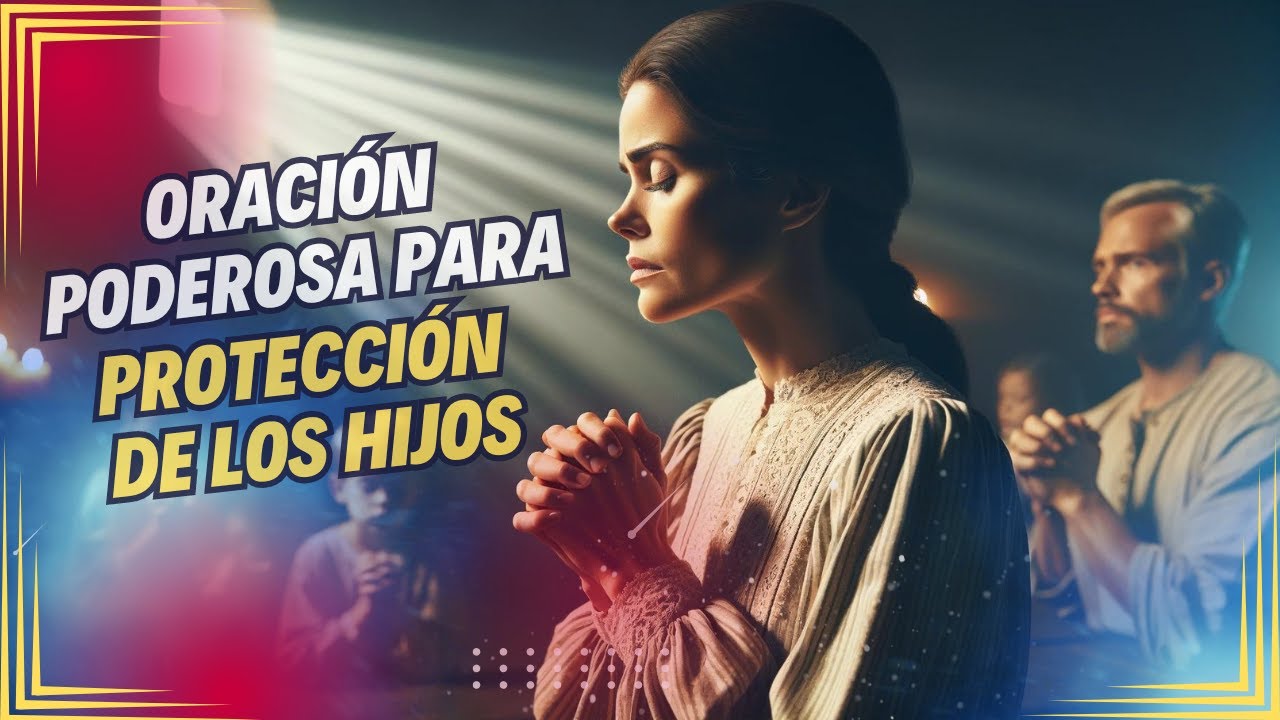 Oración Poderosa para la Protección y Guía de los Hijos - YouTube