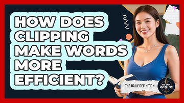How Does Clipping Make Words More Efficient? - The Daily Definition