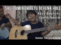 Shei tumi keno eto ochena hole  ayub bachchu  cover by rishav de  darbuka  sabyasachi sarkar