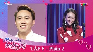 MỘT NỬA HOÀN MỸ tập 6 - P2 | Việt Hương hỏi ANH ĐỨC có thích KIM ANH không ?
