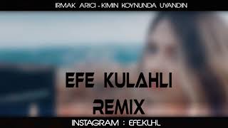 Irmak Arıcı - Kimin Koynunda Uyandın ( Efe Külahlı Remix ) Resimi