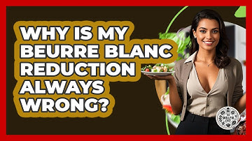 Why Is My Beurre Blanc Reduction Always Wrong? - The Skillful Chef