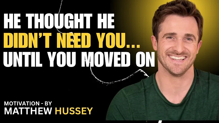 MATTHEW HUSSEY MOTIVATIONAL SPEECH | HE THOUGHT HE DID NOT NEED YOU...UNTIL YOU MOVED ON|