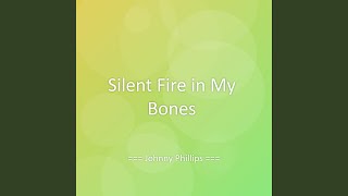 Silent Fire in My Bones