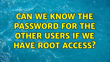Unix & Linux: Can we know the password for the other users if we have root access? (4 Solutions!!)