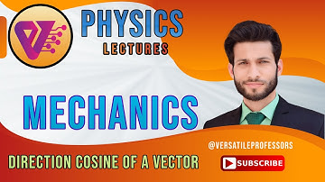 Lecture # 2 Direction Cosine of a Vector, B.S. Mechanics