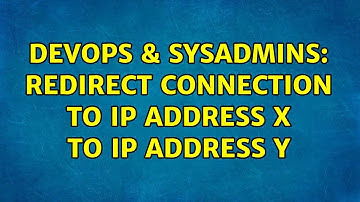 DevOps & SysAdmins: Redirect connection to IP address X to IP address Y