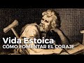 Estoicismo: cómo entrenar la virtud cardinal del coraje || Vida Estoica