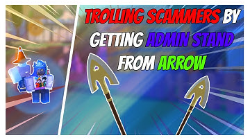 A Universal Time - TROLLING SCAMMERS BY PRETENDING TO GET ADMIN STAND FROM NORMAL ARROW | Roblox |