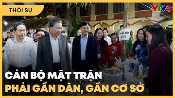 Cán bộ mặt trận phải gần dân, gần cơ sở | VTV4