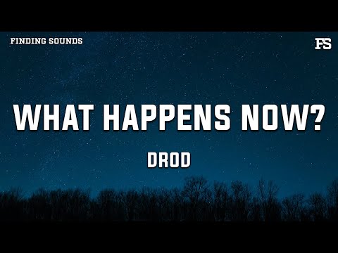 Drod What Happens Now Lyrics 