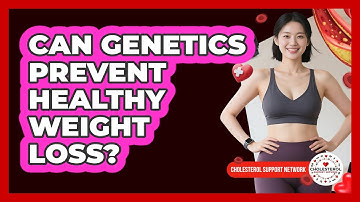 Can Genetics Prevent Healthy Weight Loss? - Cholesterol Support Network