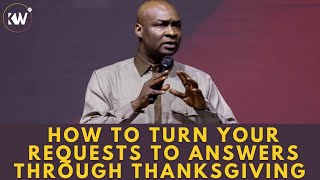 THE PRAYER OF THANKSGIVING • THIS IS THE KEY TO TURNING REQUESTS TO ANSWERS  Apostle Joshua Selman