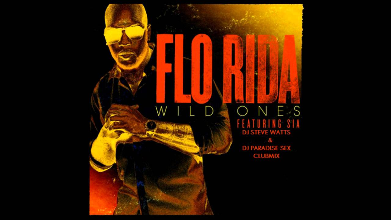 Flo Rida Ft. Sia - Wild Ones (DJ Steve Watts & DJ Paradise Sex Clubmix) Official Remix