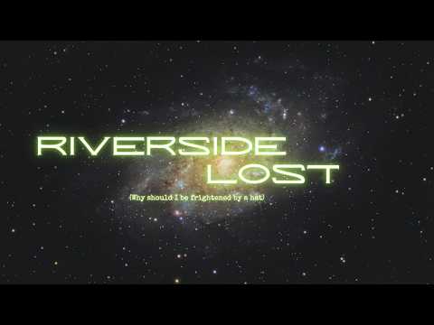Lost (Why Should I Be Frightened By A Hat?) - Riverside