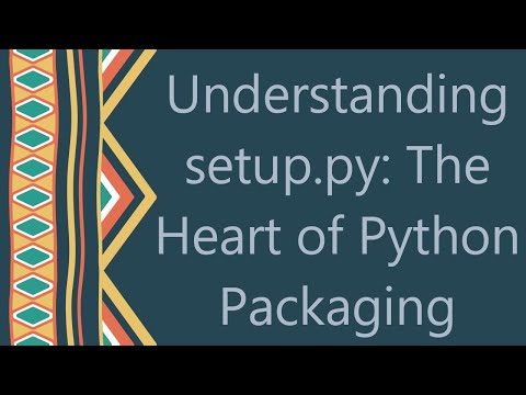 Understanding setup.py: The Heart of Python Packaging
