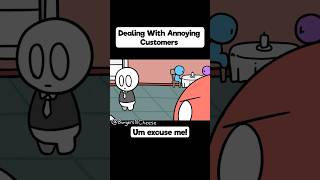 Dealing With Annoying Customers