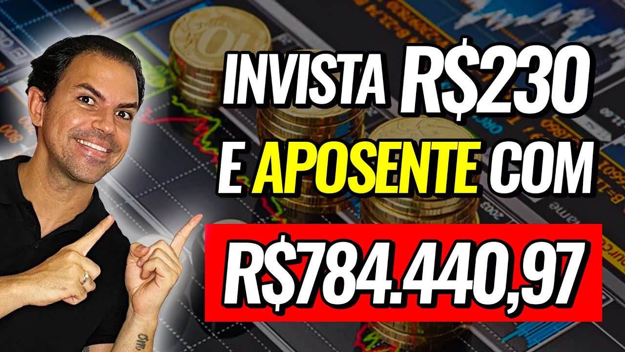 Como investir APENAS R$230 e se aposentar com R$784.440,97