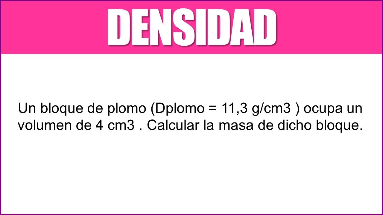 DENSIDAD | Un bloque de plomo (Pplomo = 11,3 g/cm3) ocupa un volumen de