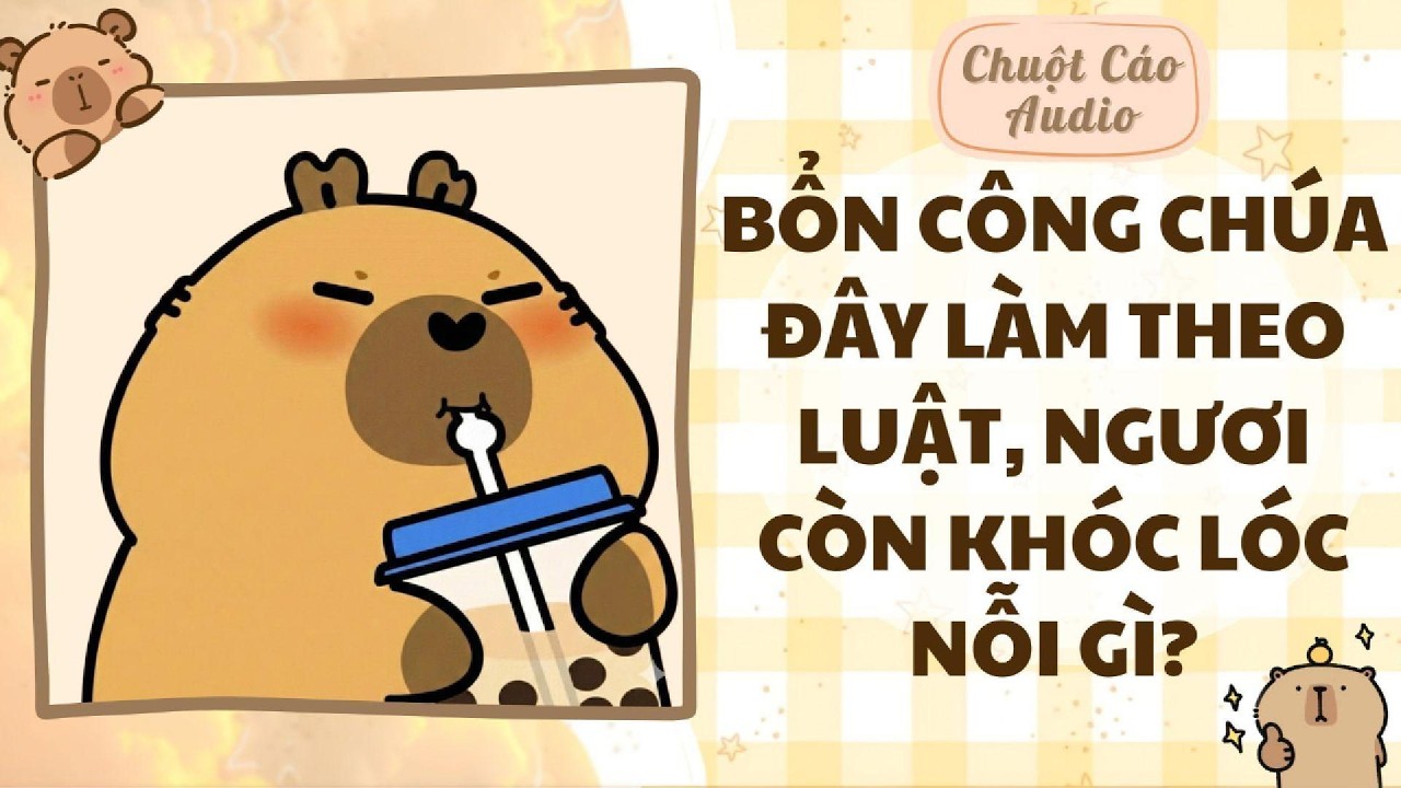 【Truyện Audio】BỔN CÔNG CHÚA ĐÂY LÀ LÀM THEO LUẬT, NGƯƠI CÒN KHÓC LÓC NỖI GÌ? | Chuột Cáo Audio