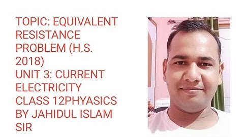 HS 2018 equivalent resistance problem, class 12 Physics by Jahidul Islam Sir